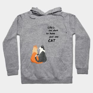 Life's Too Short To Have Just One Cat Hoodie